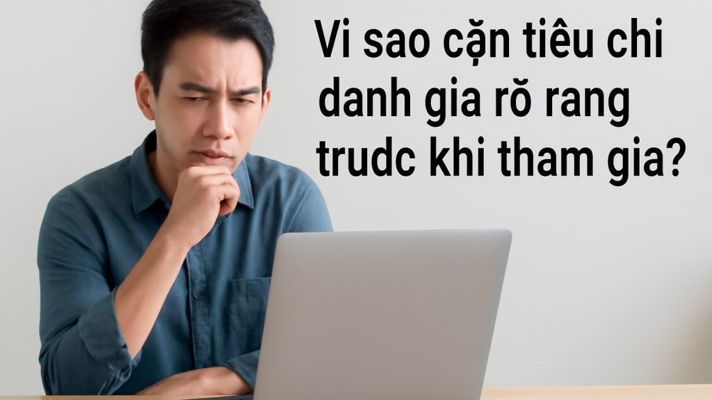 Minh họa: Vì sao cần tiêu chí đánh giá rõ ràng trước khi tham gia?