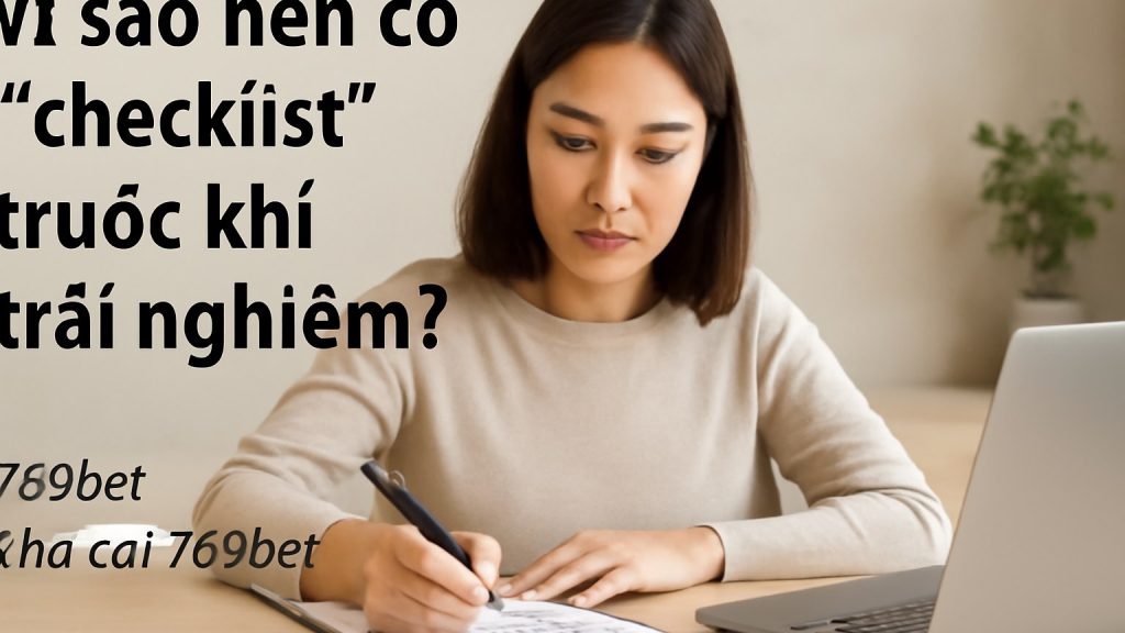 Minh họa: Vì sao nên có “checklist” trước khi trải nghiệm?